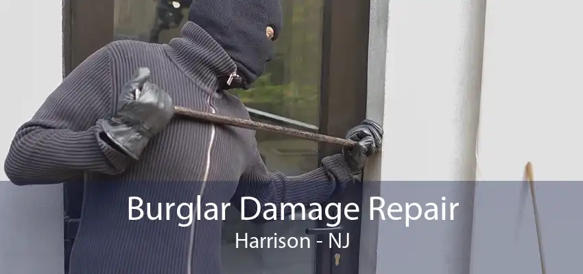 Burglar Damage Repair Harrison - NJ