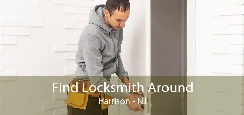 Find Locksmith Around Harrison - NJ