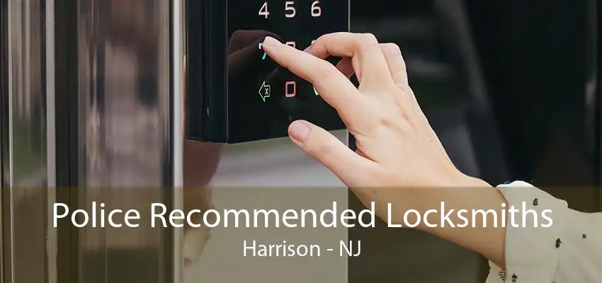 Police Recommended Locksmiths Harrison - NJ